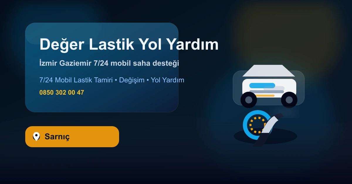 Sarnıç Mahallesi Değer Lastik Yol Yardım Servisi